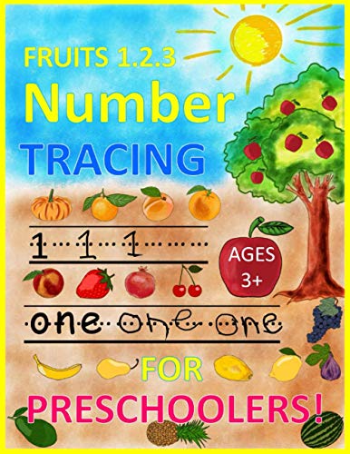 Fruits 1.2.3 Number Tracing Ages 3+ For Preschoolers!: Trace Numbers Practice Workbook For Pre K, Kindergarten And Kids Ages 3-5 (Math Activity Book)