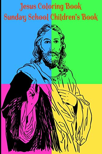 Jesus Coloring Book For Kids Sunday School Children's Book: Beginner's Journey Adventure In Bible Coloring: Adults Or Children Who Love To Color, ... Adult Christian (Coloring Books & Journals)