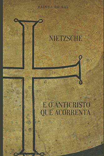 Nietzsche E O Anticristo Que Acorrenta (Portuguese Edition)
