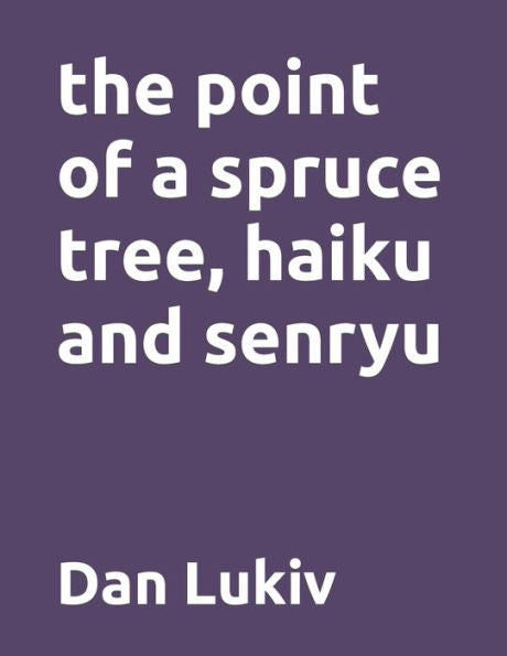 the point of a spruce tree, haiku and senryu