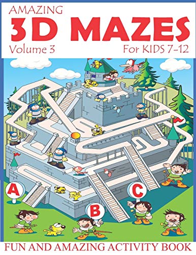 Amazing 3D Mazes Activity Book For Kids 7-12 (Volume 3): Fun And Amazing Maze Activity Book For Kids (Mazes Activity For Kids Ages 4-8, 7-12)