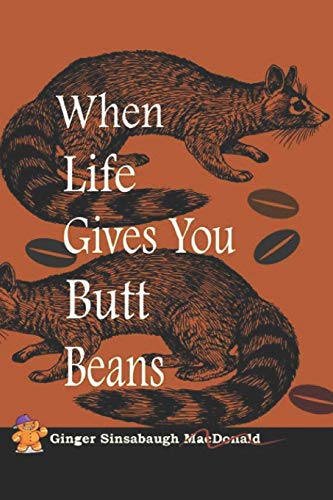 When Life Gives You Butt Beans: Grinding Up Grief Into Something Good