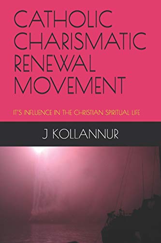 Catholic Charismatic Renewal Movement: It?S Influence In The Christian Spiritual Life (Religion)