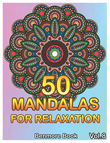 50 Mandalas For Relaxation: Big Mandala Coloring Book For Adults 50 Images Stress Management Coloring Book For Relaxation, Meditation, Happiness And Relief & Art Color Therapy(Volume 8)
