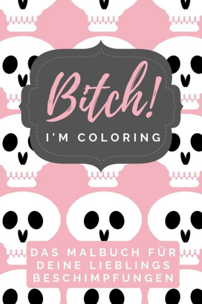 Bitch! I'M Coloring Das Malbuch F?r Deine Lieblings Beschimpfungen: A5 Freches Schimpfw?rter Malbuch F?r Erwachsene | Cooles Buero Geschenk F?r ... Entspannen Und Abreagieren (German Edition) - 9781087185767