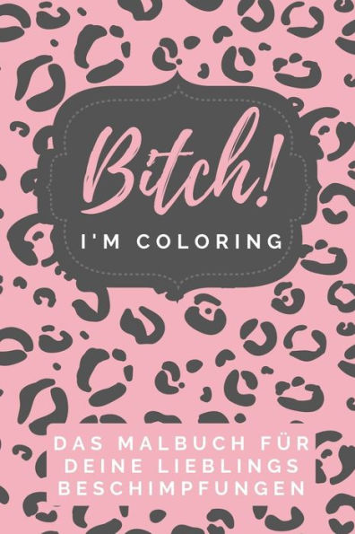 Bitch! I'M Coloring Das Malbuch F?r Deine Lieblings Beschimpfungen: A5 Freches Schimpfw?rter Malbuch F?r Erwachsene | Cooles Buero Geschenk F?r ... Entspannen Und Abreagieren (German Edition) - 9781087187815