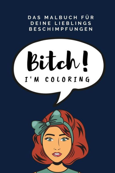 Das Malbuch F?r Deine Lieblings Beschimpfungen Bitch! I'M Coloring: A5 Freches Schimpfw?rter Malbuch F?r Erwachsene | Cooles Buero Geschenk F?r ... Entspannen Und Abreagieren (German Edition)