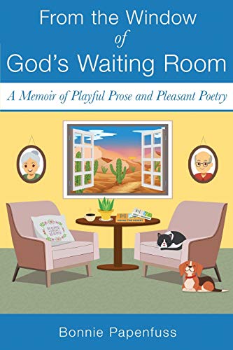 From The Window Of God's Waiting Room: A Memoir Of Playful Prose And Pleasant Poetry