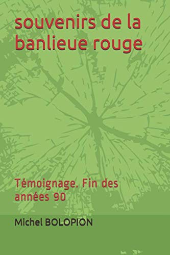 Souvenirs De La Banlieue Rouge: T??moignage. Fin Des Ann??es 90 (French Edition)