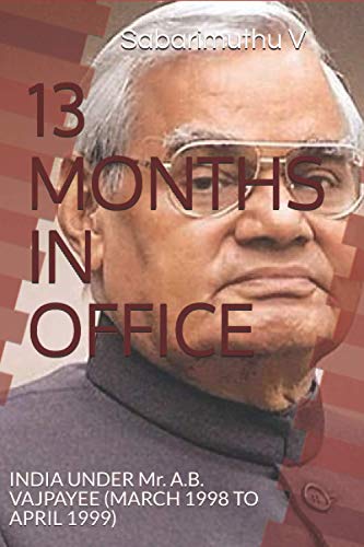 13 Months In Office: India Under Mr. A.B. Vajpayee (March 1998 To April 1999)