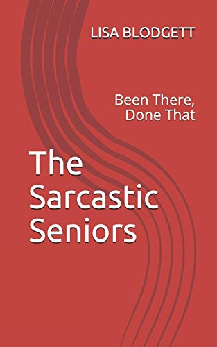 The Sarcastic Seniors: Been There, Done That