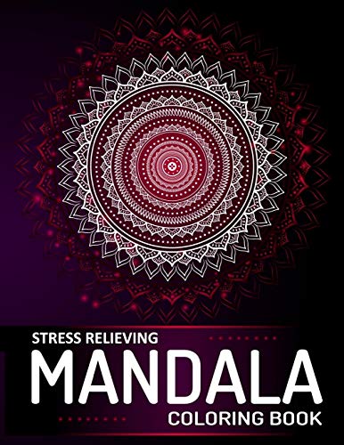 Mandala Coloring Book: A Stress Relieving Mandalas And Patterns Art Book For Adult Relaxation - (Meditation, Soul Soothing, And Happiness)