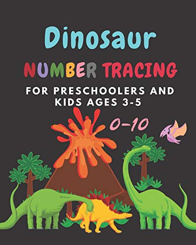Dinosaur Number Tracing For Preschoolers And Kids Ages 3-5: Lots Of Fun Learning Numbers 0-10 In Dinosaur ,Jurassic Theme Work Book For Dinosaur Lover,Kindergarten Vol.1