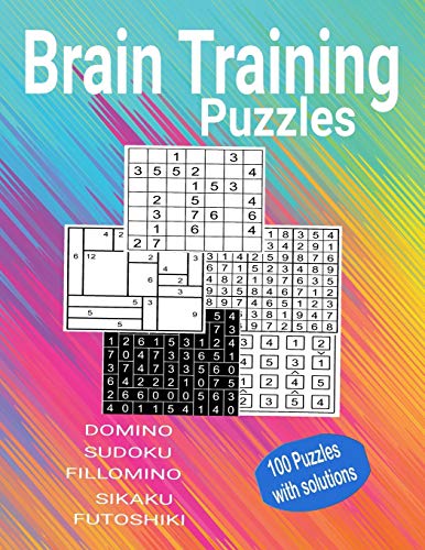 Brain Training Puzzles - Domino, Sudoku, Fillomino, Sikaku, Futoshiki: 100 Puzzles With Solutions