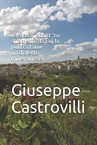 Ta 'Da Faij Schitt 'Na Strad E Ta 'Da Faij La Pulitca Tauw (In Dialetto Minervinese) (Italian Edition)