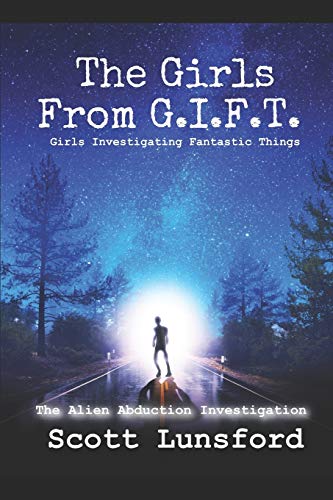 The Alien Abduction Investigation: The Girls From G.I.F.T. Girls Investigating Fantastic Things