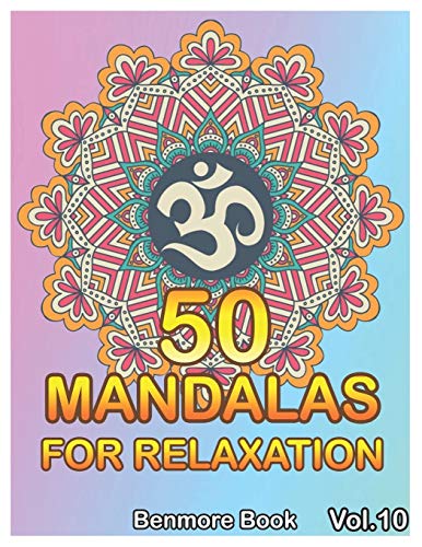 50 Mandalas For Relaxation: Big Mandala Coloring Book For Adults 50 Images Stress Management Coloring Book For Relaxation, Meditation, Happiness And Relief & Art Color Therapy(Volume 10)