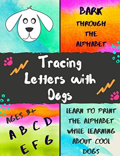 Bark Through The Alphabet: Tracing Letters With Dogs (Learn To Print The Alphabet)