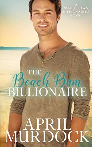 The Beach Bum Billionaire (Small Town Billionaires)