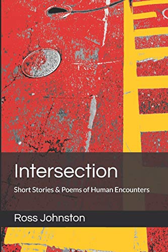 Intersection: Short Stories & Poems Of Human Encounters