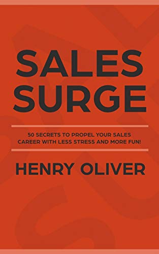 Sales Surge: 50 Secrets To Propel Your Sales Career With Less Stress And More Fun!