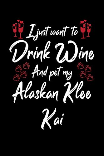 I Just Wanna Drink Wine And Pet My Alaskan Klee Kai