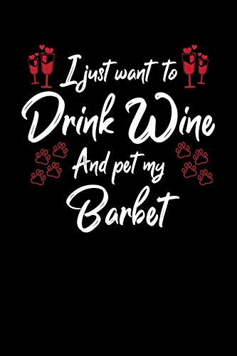 I Just Wanna Drink Wine And Pet My Barbet