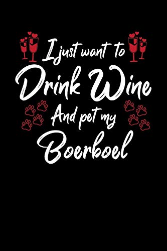 I Just Wanna Drink Wine And Pet My Boerboel