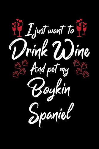 I Just Wanna Drink Wine And Pet My Boykin Spaniel