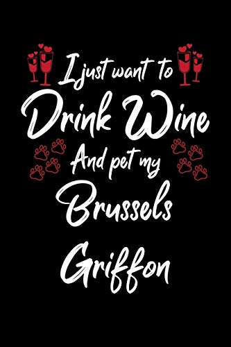 I Just Wanna Drink Wine And Pet My Brussels Griffon