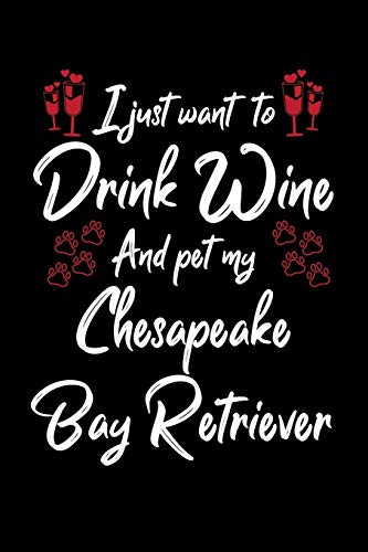 I Just Wanna Drink Wine And Pet My Chesapeake Bay Retriever