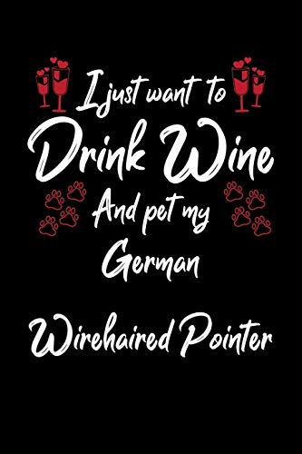 I Just Wanna Drink Wine And Pet My German Wirehaired Pointer