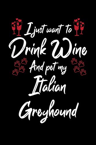 I Just Wanna Drink Wine And Pet My Italian Greyhound