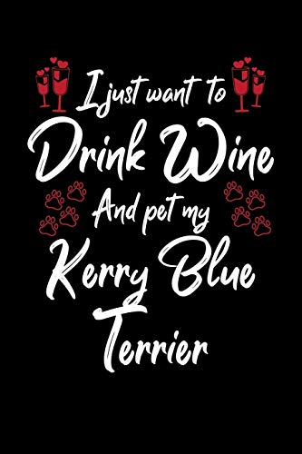 I Just Wanna Drink Wine And Pet My Kerry Blue Terrier