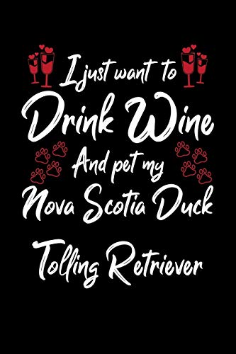 I Just Wanna Drink Wine And Pet My Nova Scotia Duck Tolling Retriever