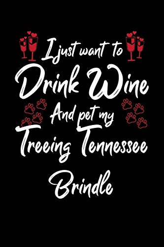 I Just Wanna Drink Wine And Pet My Treeing Tennessee Brindle