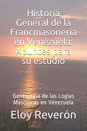 Genealog?ía de las Logias Mas??nicas en Venezuela: Historia General de la Francmasoneria en Venezuela: Apuntes para su estudio Vol III (Spanish Edition)