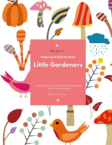 Little Gardeners: Coloring & Activity Book First Time Gardeners Toddler Coloring Pages Activity Animals, Flowers And More! For Ages 2-8