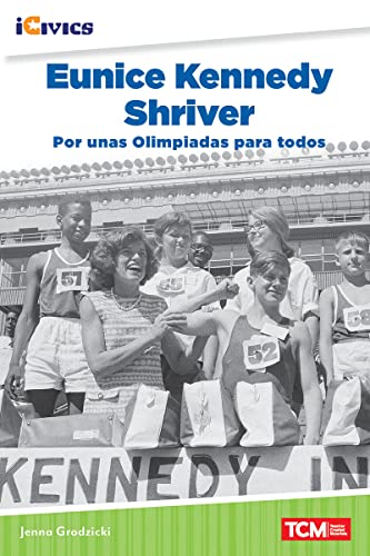 Eunice Kennedy Shriver: Por Unas Olimpiadas Para Todos (Icivics Readers) (Spanish Edition)