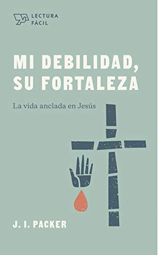 Mi Debilidad, Su Fortaleza: La Vida Anclada En Jes????s (Spanish Edition)