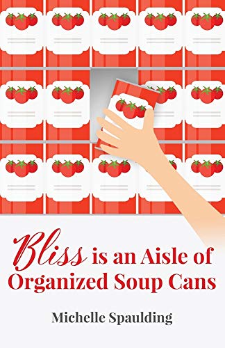 Bliss Is An Aisle Of Organized Soup Cans