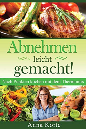 Abnehmen leicht gemacht! Nach Punkten kochen mit dem Thermomix (German Edition) - 9781087850344