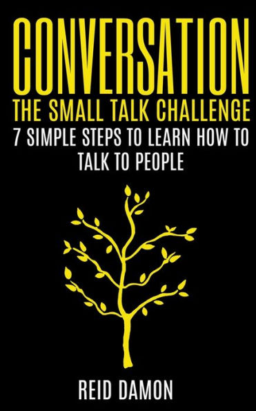 Conversation: The Small Talk Challenge: 7 Simple Steps To Learn How To Talk To People - 9781087855165