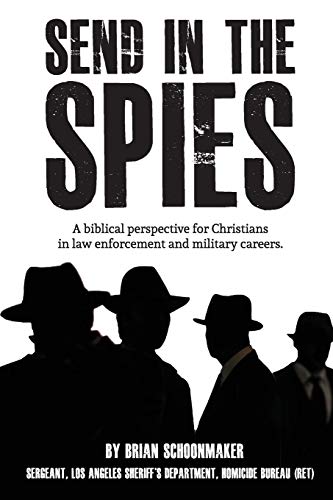 Send in the Spies: Biblical counseling for Christians who are in law enforcement and military careers. Is it ethical for Christian police officers and ... criminals and enemy combatants? The