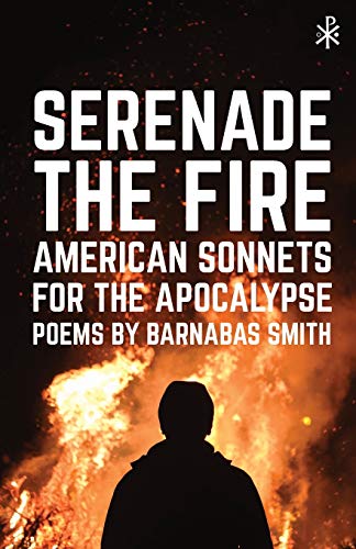 Serenade the Fire: American Sonnets for the Apocalypse