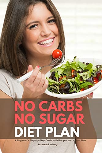 No Carbs No Sugar Diet Plan: A Beginner's Step-By-Step Guide With Recipes And A Meal Plan