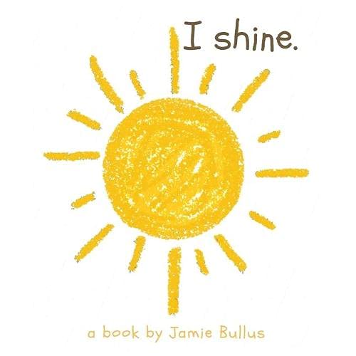 I shine: A reminder for our littlest readers that just because they can't today, doesn't mean they can't tomorrow.