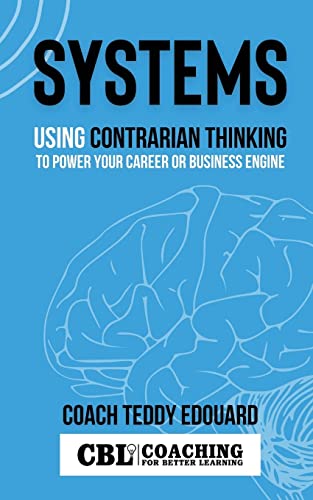 Systems: Using Contrarian Thinking To Power Your Career Or Business Engine