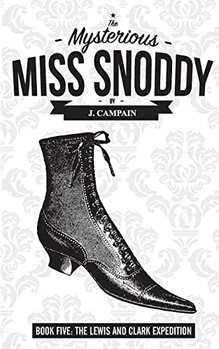 The Mysterious Miss Snoddy: The Lewis And Clark Expedition
