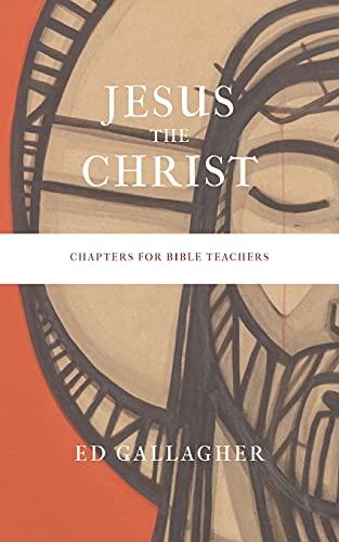 Jesus The Christ: Chapters For Bible Teachers